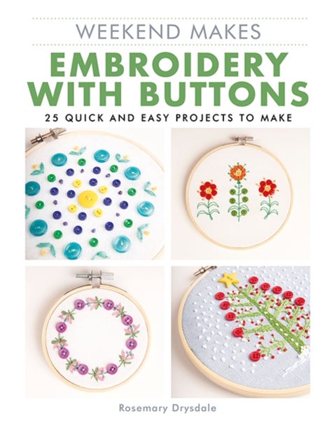 Weekend Makes: Embroidery with Buttons - 25 Quick and Easy Projects to Make