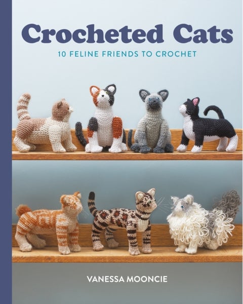 Crocheted Cats - 10 Feline Friends to Crochet