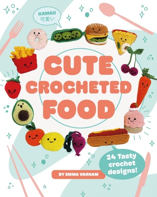 Cute Crocheted Food - 24 Tasty Crochet Designs