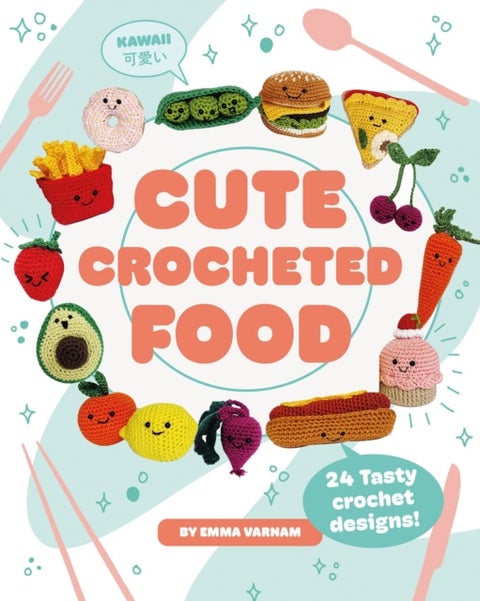 Cute Crocheted Food - 24 Tasty Crochet Designs