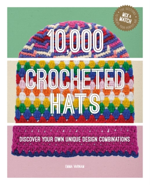 10,000 Crocheted Hats - Discover Your Own Unique Design Combinations