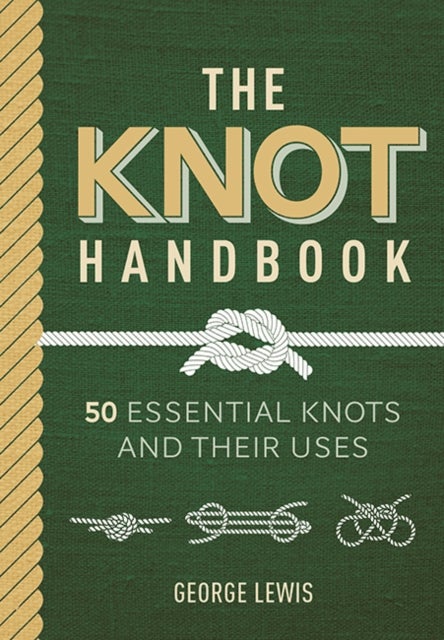 The Knot Handbook - 50 Essential Knots and Their Uses