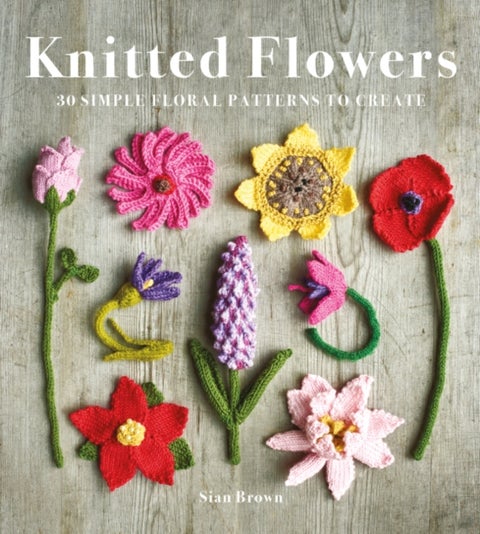 Knitted Flowers - 30 Simple Floral Patterns to Create