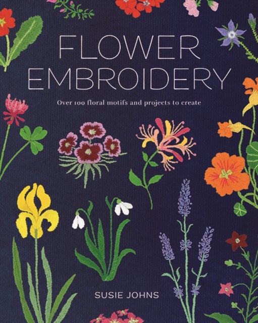 Flower Embroidery - Over 100 Floral Motifs and Projects to Create