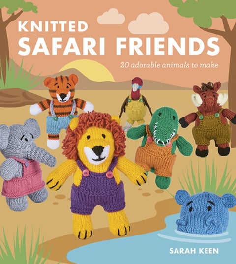 Knitted Safari Friends - 20 Adorable Animals to Make