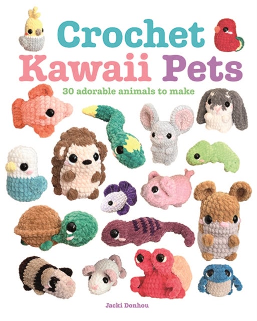 Crochet Kawaii Pets - 30 Adorable Animals to Make