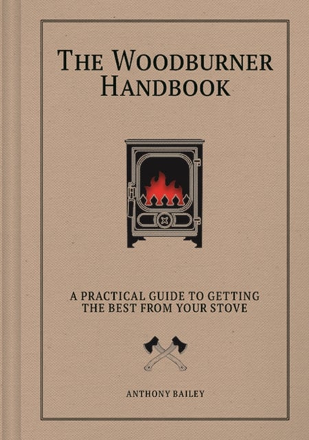 The Woodburner Handbook - A Practical Guide to Getting the Best From Your Stove