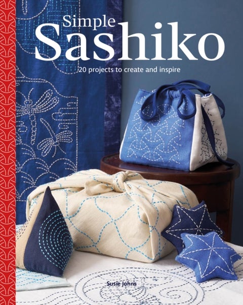 Simple Sashiko - 20 Projects to Create and Inspire