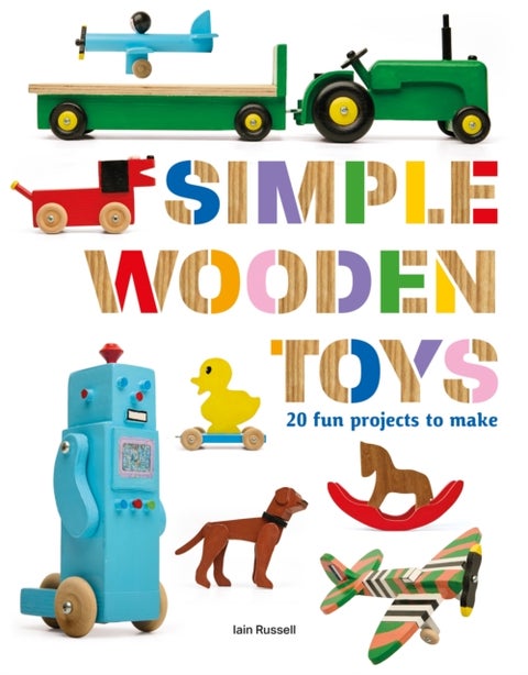 Simple Wooden Toys - 20 Fun Projects to Make