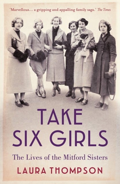 Take Six Girls - The Lives of the Mitford Sisters