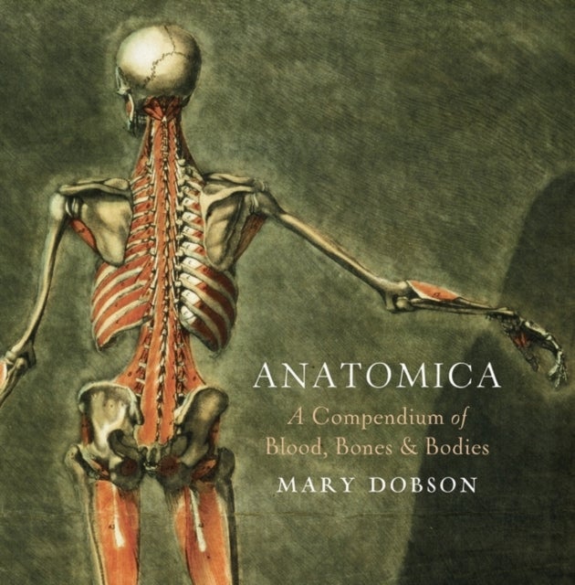 Anatomica - A Compendium of Blood, Bones and Bodies - A Cabinet of Medical Curiosities