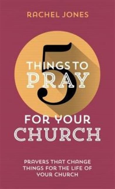 5 Things to Pray for Your Church - Prayers that change things for the life of your church