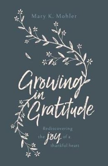 Growing in Gratitude - Rediscovering the Joy of a Thankful Heart