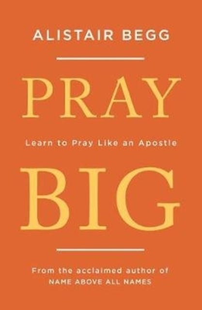 Pray Big - Learn to Pray Like an Apostle