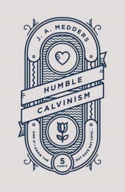 Humble Calvinism - And if I Know the Five Points, But Have Not Love ...