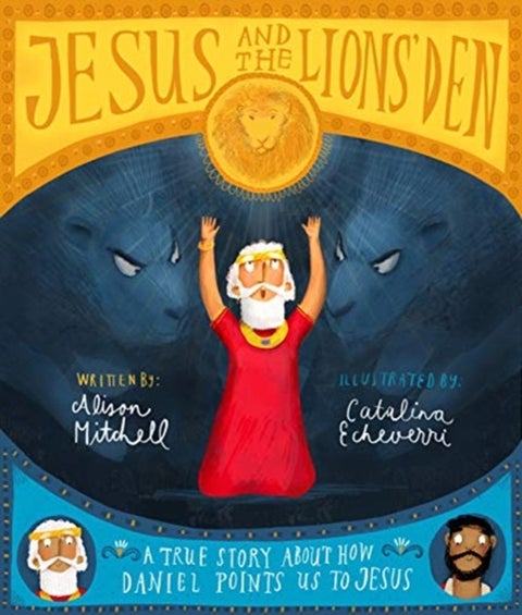 Jesus and the Lions' Den Storybook - A true story about how Daniel points us to Jesus