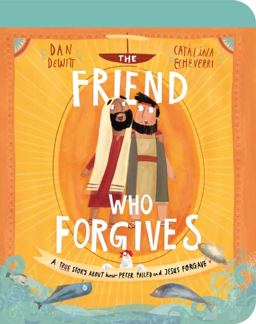 The Friend Who Forgives Board Book - A True Story About How Peter Failed and Jesus Forgave