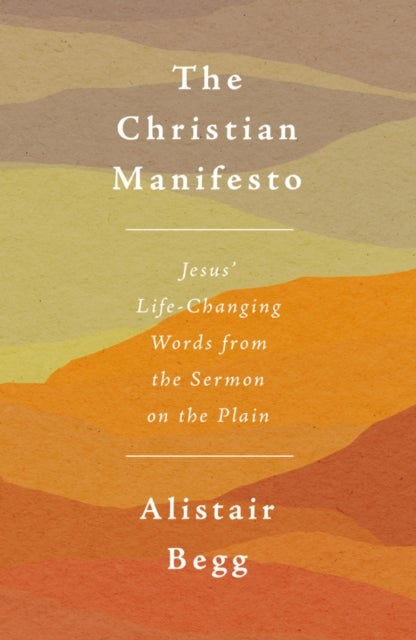 The Christian Manifesto - Jesus’ Life-Changing Words from the Sermon on the Plain