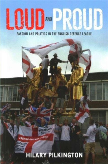 Loud and proud - Passion and politics in the English Defence League