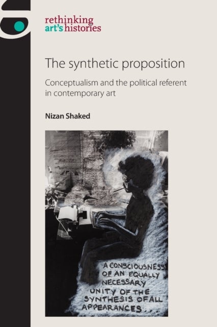The Synthetic Proposition - Conceptualism and the Political Referent in Contemporary Art