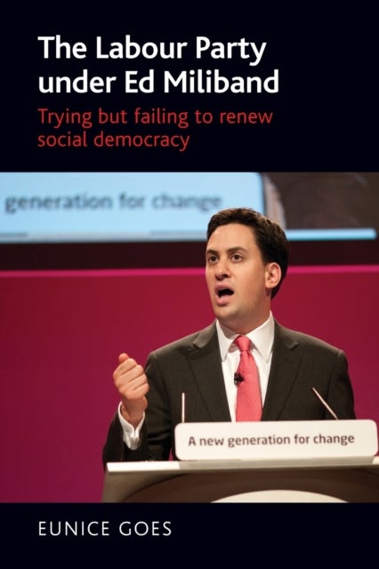 The Labour Party Under Ed Miliband - Trying but Failing to Renew Social Democracy