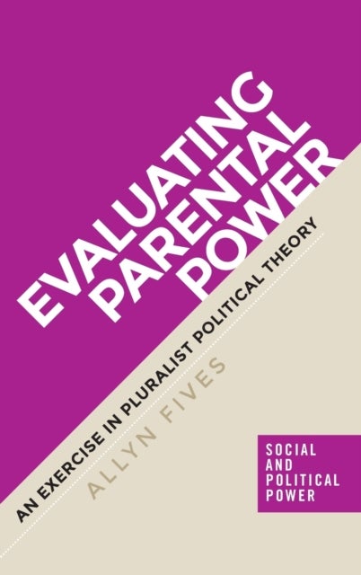 Evaluating Parental Power - An Exercise in Pluralist Political Theory