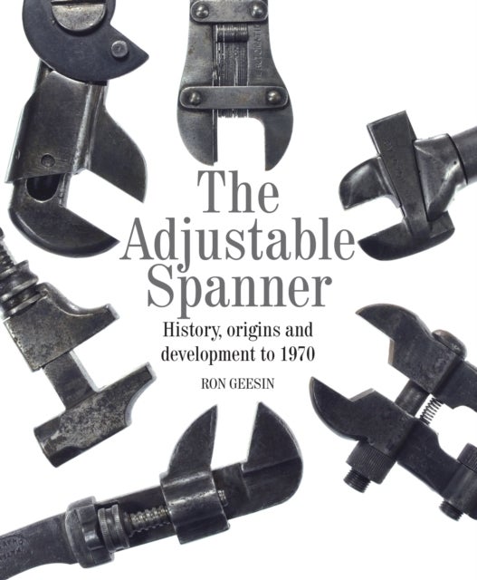 The Adjustable Spanner - History, Origins and Development to 1970