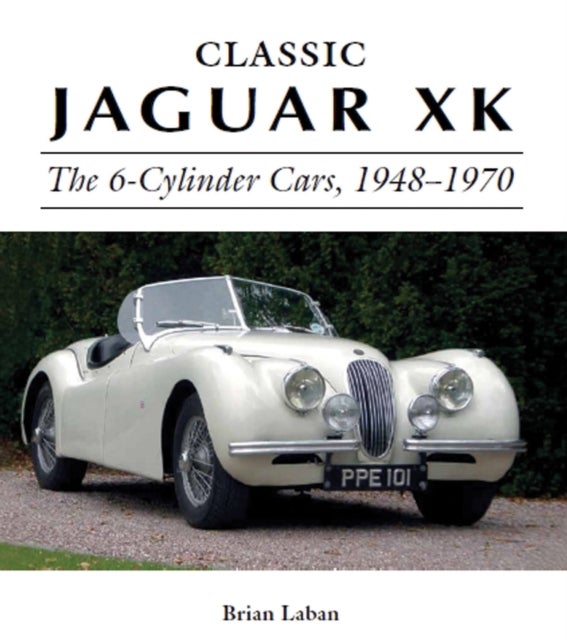 Classic Jaguar XK - The 6-Cylinder Cars 1948 - 1970