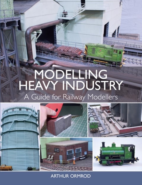 Modelling Heavy Industry - A Guide for Railway Modellers