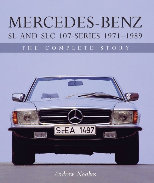 Mercedes-Benz SL and SLC 107 Series 1971-1989 - The Complete Story