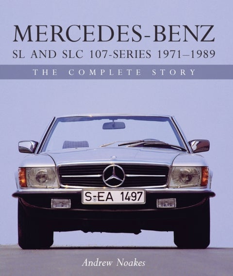 Mercedes-Benz SL and SLC 107 Series 1971-1989 - The Complete Story