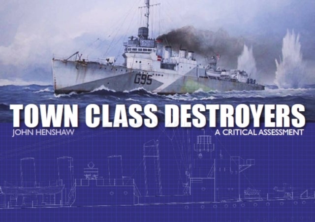 Town Class Destroyers - A Critical Assessment
