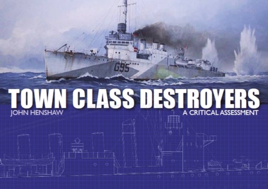 Town Class Destroyers - A Critical Assessment