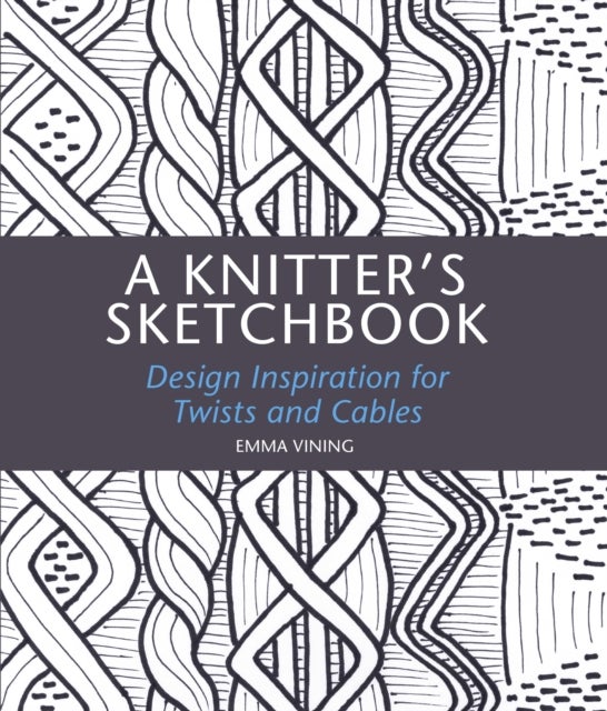 A Knitter's Sketchbook - Design Inspiration for Twists and Cables