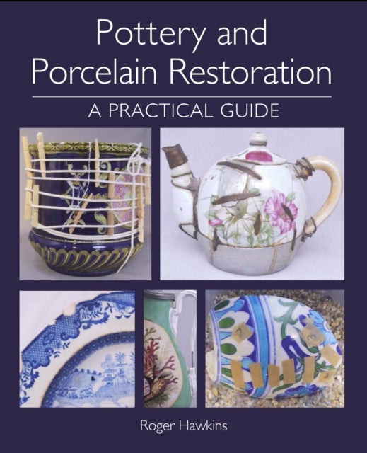Pottery and Porcelain Restoration - A Practical Guide