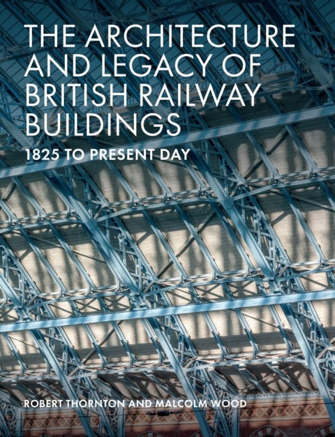 The Architecture and Legacy of British Railway Buildings - 1825 to present day