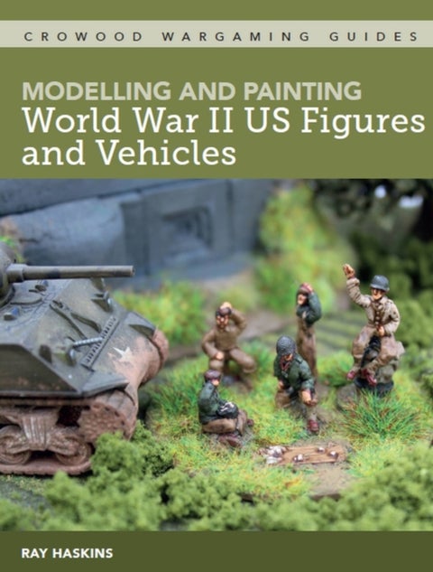 Modelling and Painting World War II US Figures and Vehicles