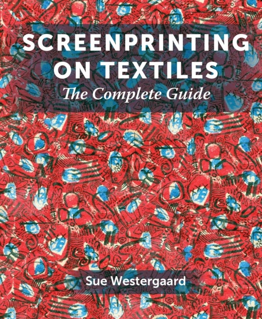Screenprinting on Textiles - The Complete Guide