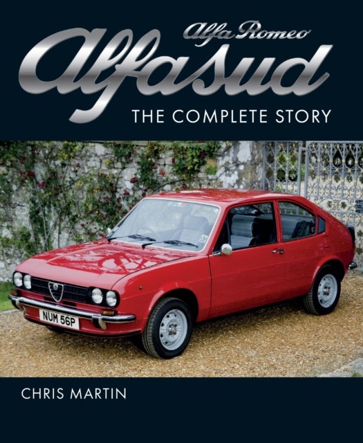 Alfa Romeo Alfasud - The Complete Story - Shortlisted for the 2022 RAC Motoring Book of the Year