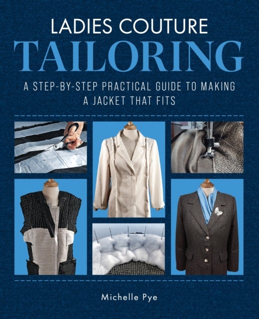 Ladies Couture Tailoring - A Step-by-Step Practical Guide to Making a Jacket that Fits