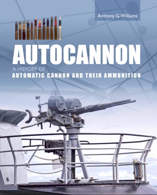 Autocannon - A History of Automatic Cannon and Ammunition