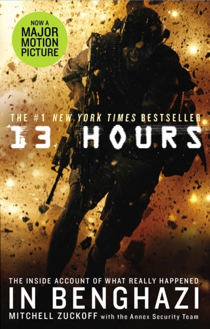 13 Hours - The explosive inside story of how six men fought off the Benghazi terror attack