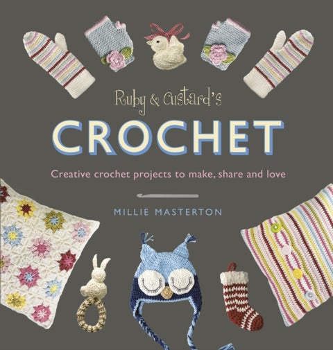 Ruby and Custard¿s Crochet - Creative crochet projects to make, share and love