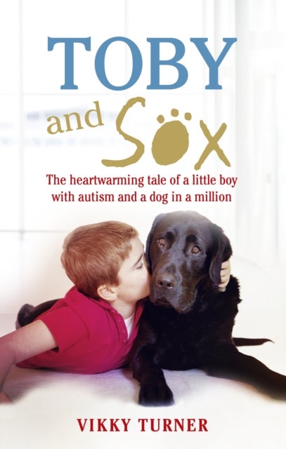 Toby and Sox - The heartwarming tale of a little boy with autism and a dog in a million