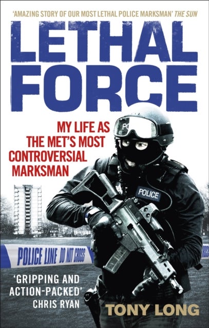 Lethal Force - My Life As the Met’s Most Controversial Marksman