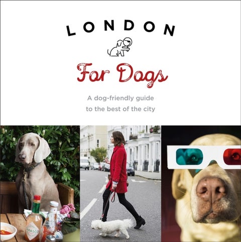 London For Dogs - A dog-friendly guide to the best of the city
