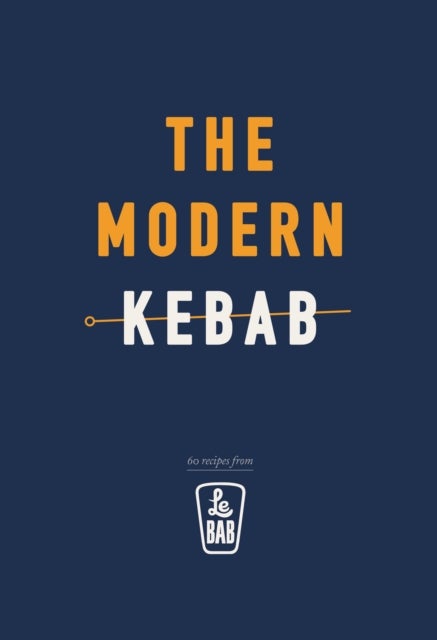 The Modern Kebab - 60 delicious recipes for flavour-packed, gourmet kebabs