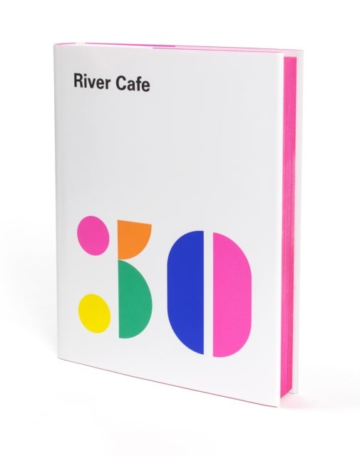 River Cafe 30 - Simple Italian recipes from an iconic restaurant