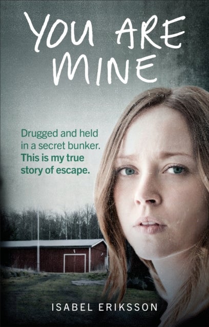 You Are Mine - Drugged and Held in a Secret Bunker. This is My True Story of Escape.
