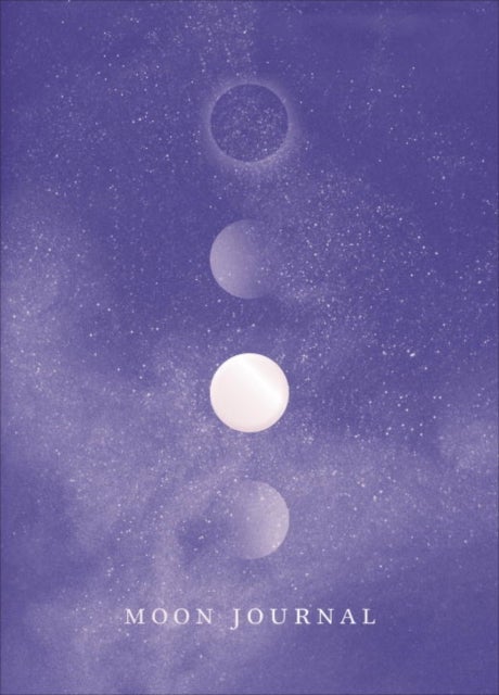 Moon Journal - Astrological guidance, affirmations, rituals and journal exercises to help you reconnect with your own internal universe